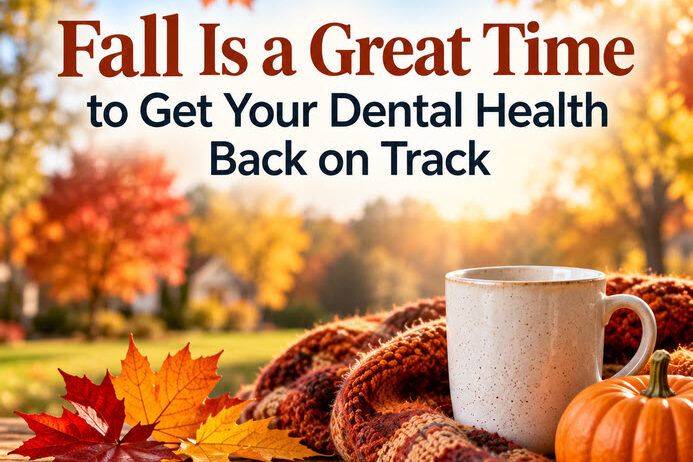 Fall is a great time to get your dental health back on track