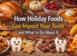 How Holiday Foods Can Impact Your Teeth and What to Do About It